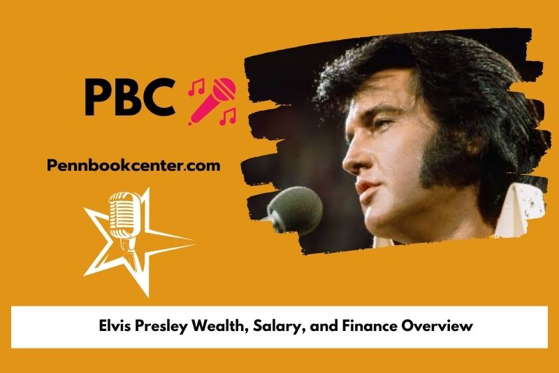 Elvis Presley fortune, salary and financial overview