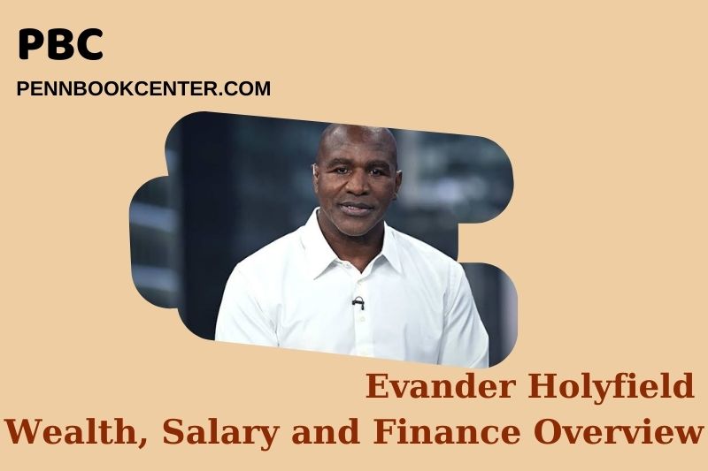 Evander Holyfield wealth, salary and financial overview