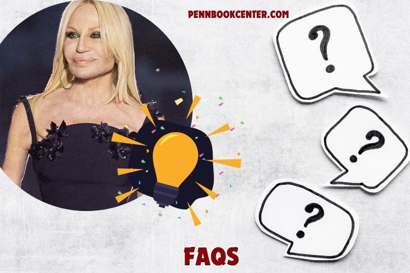 FAQs about Donatella Versace