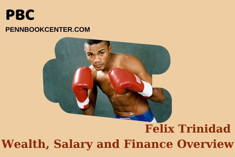 Felix Trinidad assets, salary and financial overview