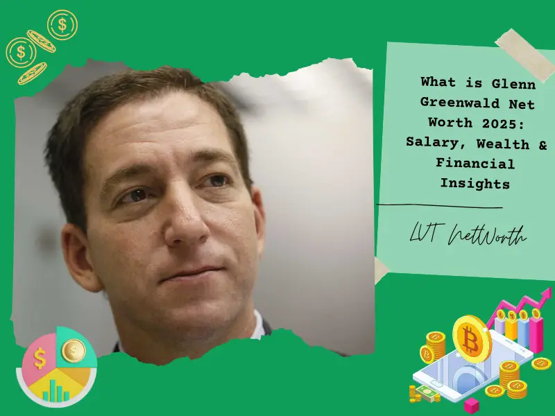 What is Glenn Greenwald Net Worth 2025: Salary, Wealth & Financial Insights