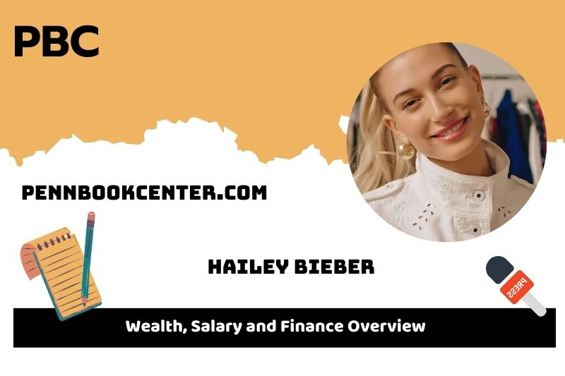 Hailey Bieber prosperity, salary and financial overview