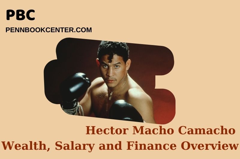 Hector Macho Camacho fortune, salary and financial overview