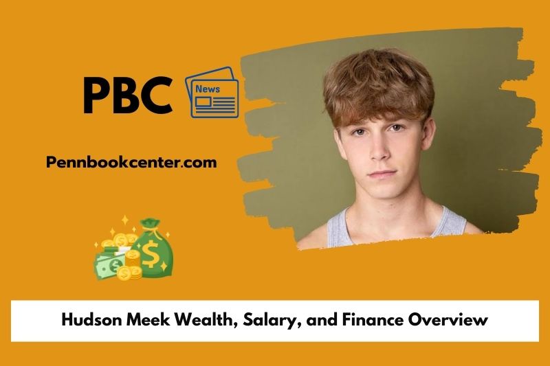 Hudson Meek wealth, salary and financial overview