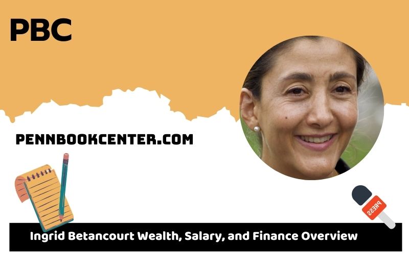 Ingrid Betancourt prosperity, salary and financial overview