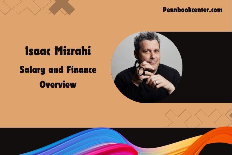 Isaac mizrahi assets, salary and financial overview