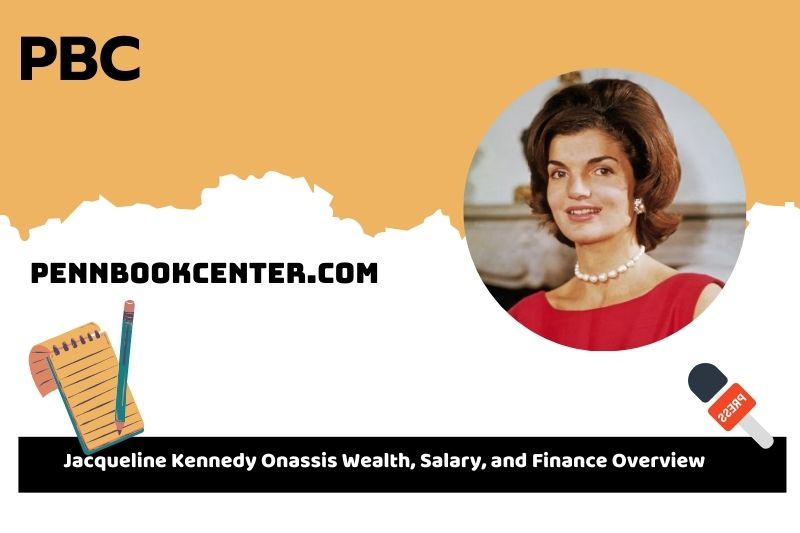 Jacqueline Kennedy onassis wealth, salary and financial overview