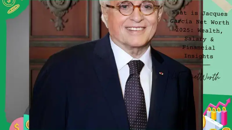 What is Jacques Garcia Net Worth 2025: Wealth, Salary & Financial Insights