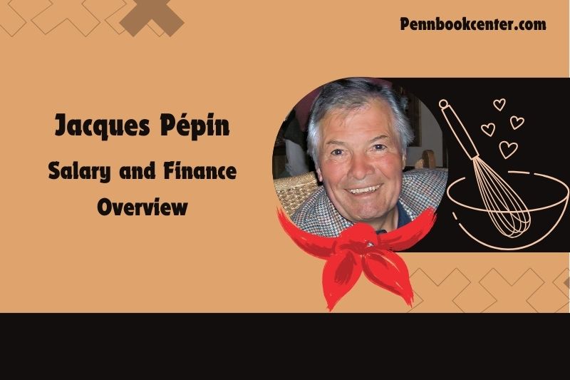 Jacques Pépin fortune, salary and financial overview