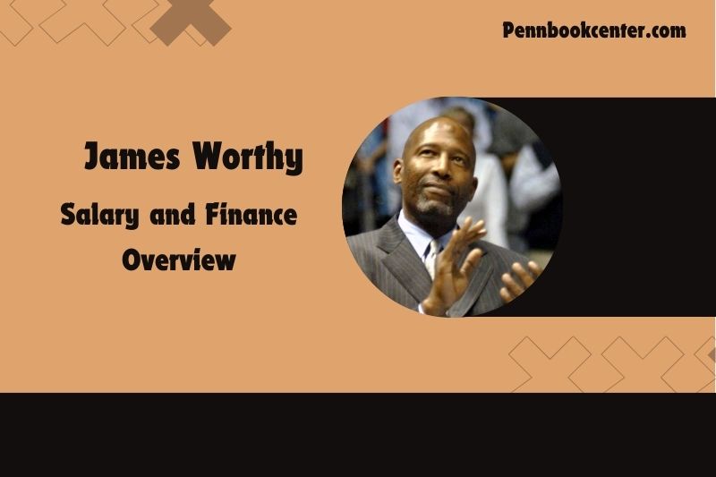 James Worthy Salary and Financial Overview