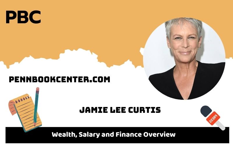 Jamie Lee Curtis wealth, salary and financial overview