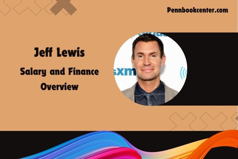 Jeff Lewis assets, salary and financial overview