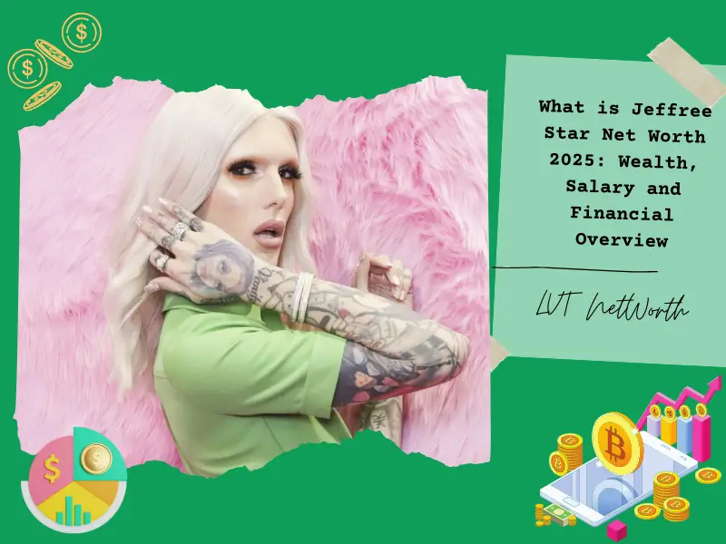 What is Jeffree Star Net Worth 2025: Wealth, Salary and Financial Overview