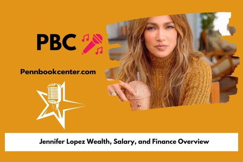 Jennifer Lopez prosperity, salary and financial overview