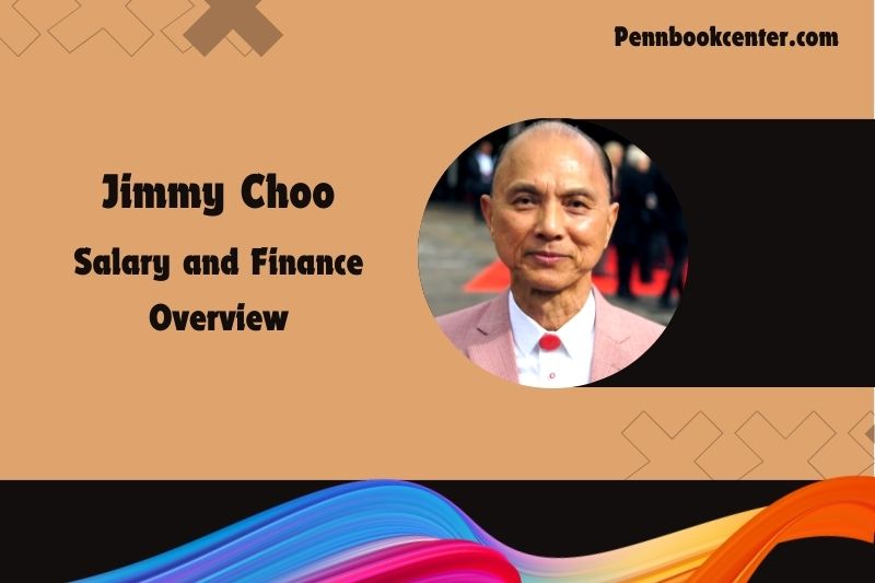 Jimmy Choo fortune, salary and financial overview