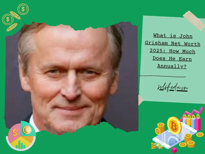 What is John Grisham Net Worth 2025: How Much Does He Earn Annually?