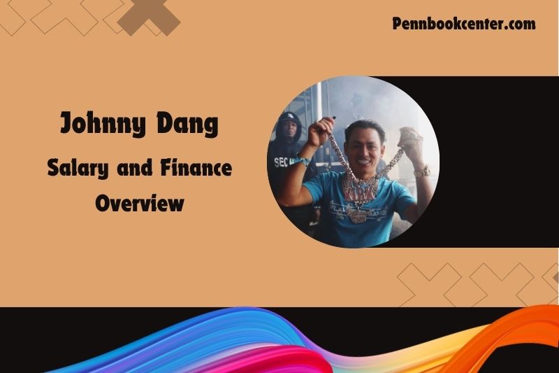 Johnny Dang prosperity, salary and financial overview