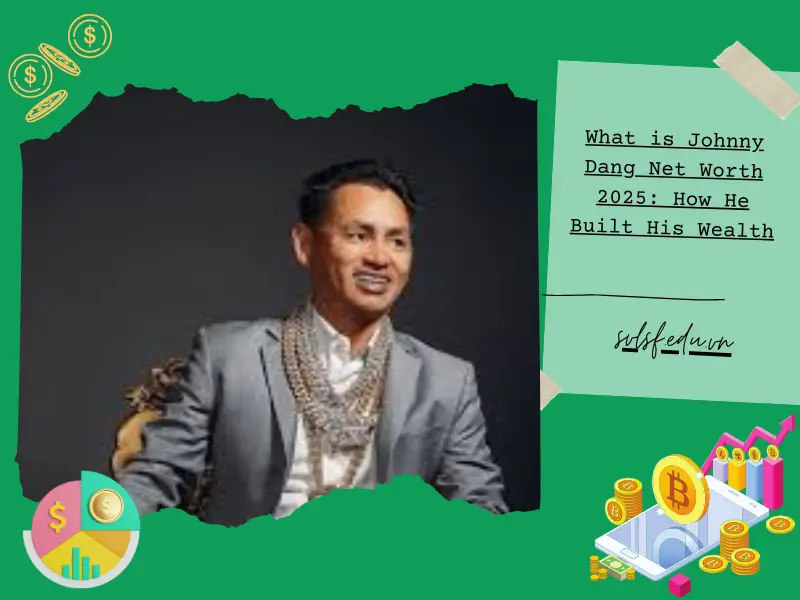 What is Johnny Dang Net Worth 2025: How He Built His Wealth