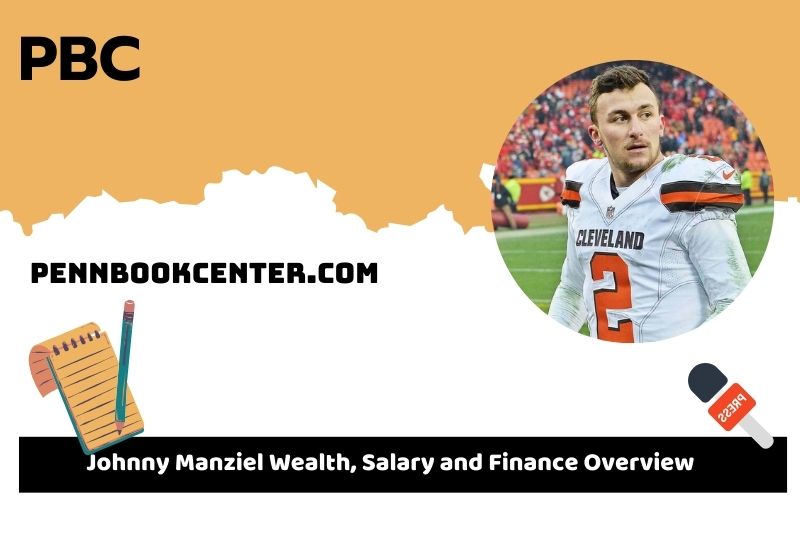 Johnny Manziel prosperity, salary and financial overview.