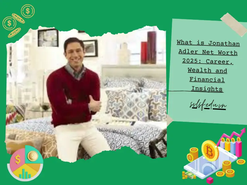 What is Jonathan Adler Net Worth 2025: Career, Wealth and Financial Insights