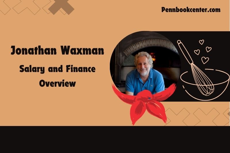 Jonathan Waxman wealth, salary and financial overview