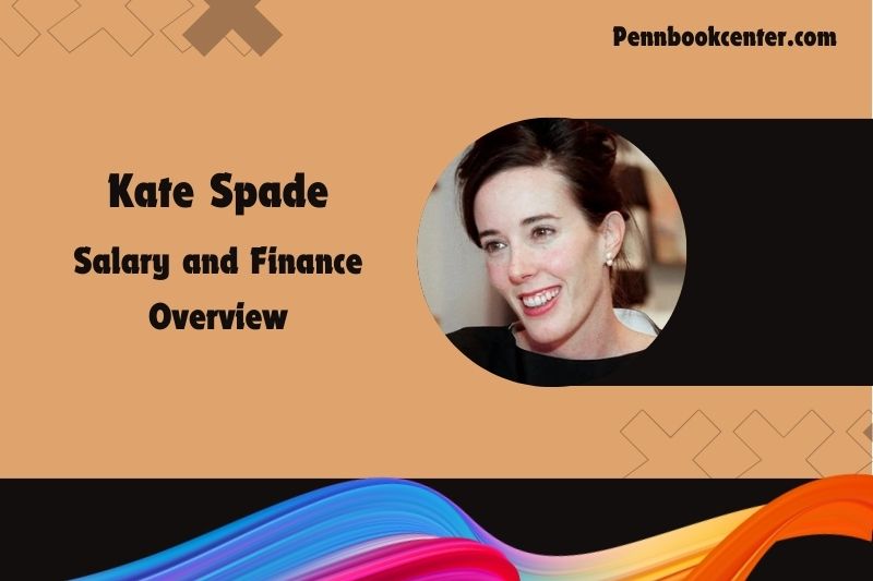 Kate Spade wealth, salary and financial overview