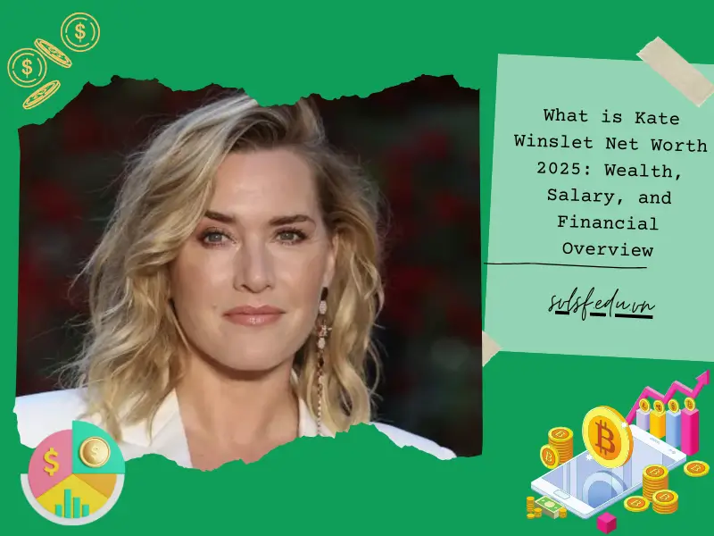 What is Kate Winslet Net Worth 2025: Wealth, Salary, and Financial Overview