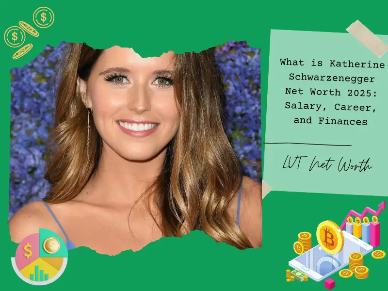 What is Katherine Schwarzenegger Net Worth 2025: Salary, Career, and Finances