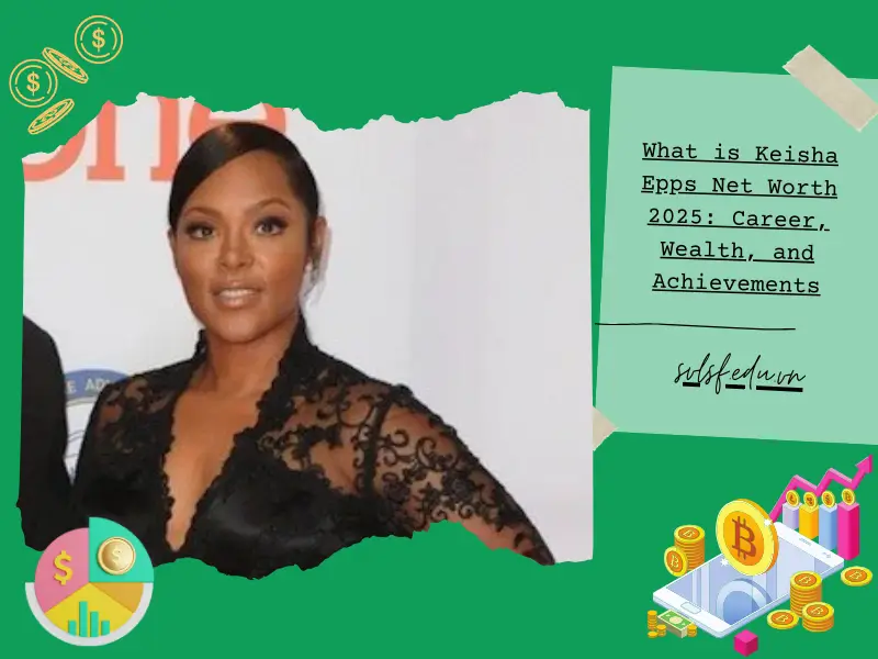 What is Keisha Epps Net Worth 2025: Career, Wealth, and Achievements