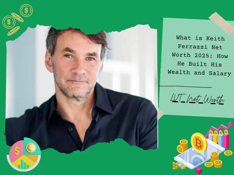 What is Keith Ferrazzi Net Worth 2025: How He Built His Wealth and Salary