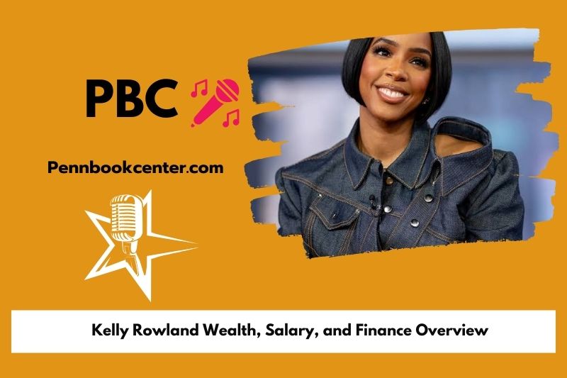 Kelly Rowland wealth, salary and financial overview