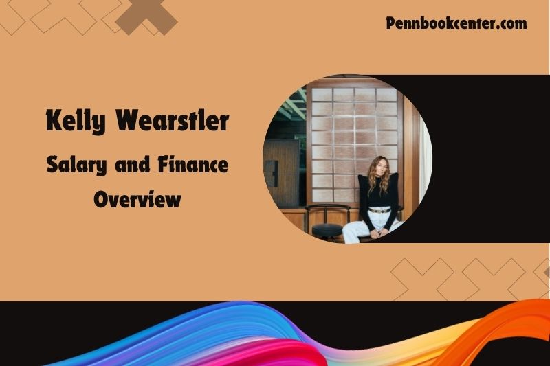 Kelly Wearstler assets, salary and financial overview