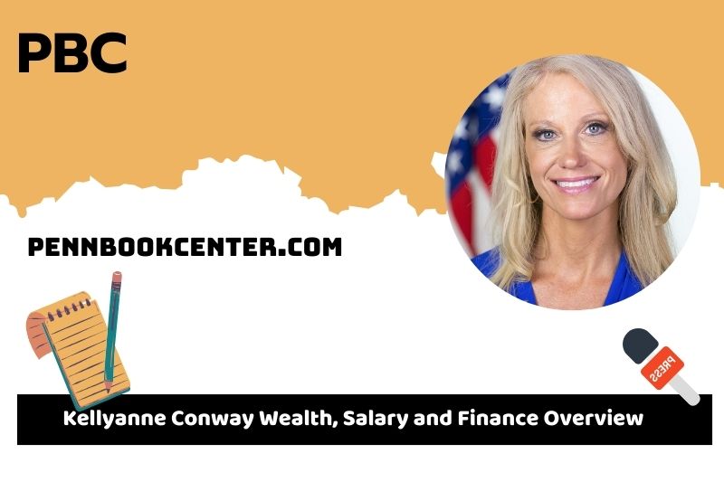 Kellyanne Conway prosperity, salary and financial overview