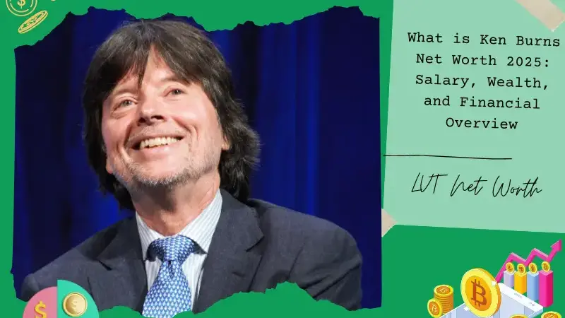 What is Ken Burns Net Worth 2025: Salary, Wealth, and Financial Overview