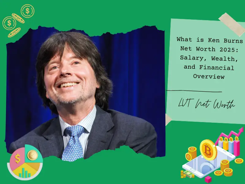 What is Ken Burns Net Worth 2025: Salary, Wealth, and Financial Overview