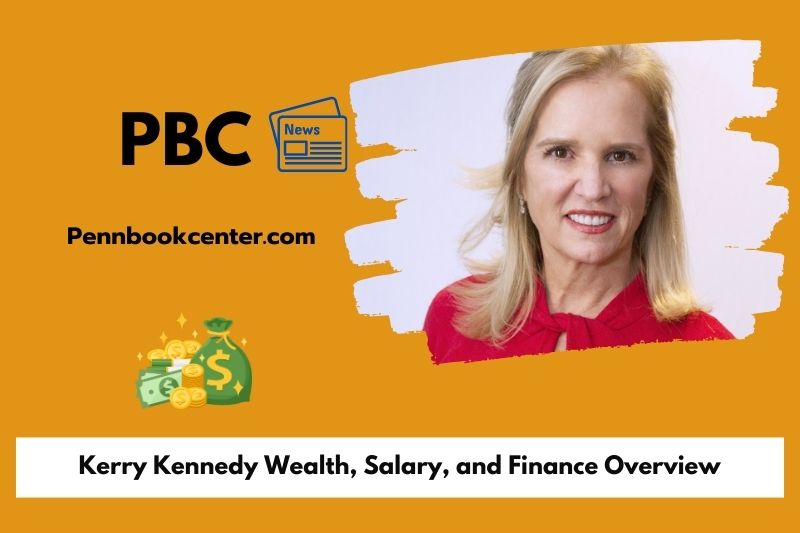 Kerry Kennedy wealth, salary and financial overview