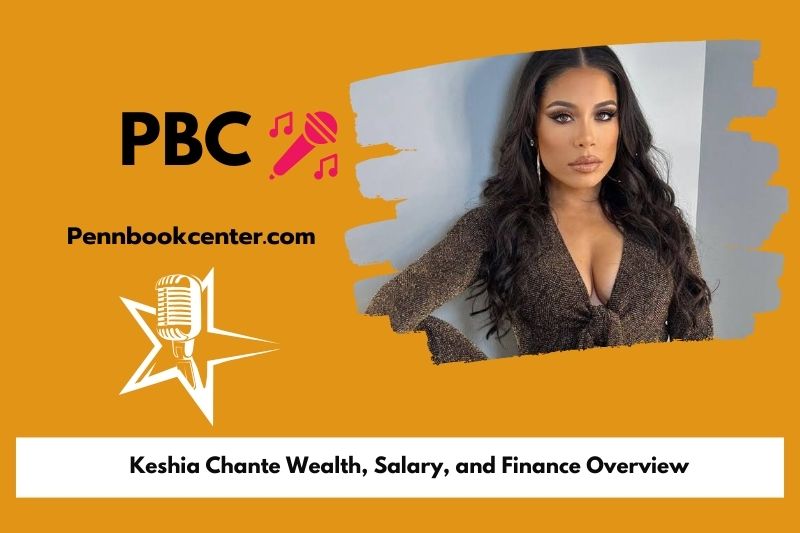 Keshia Chante prosperity, salary and financial overview