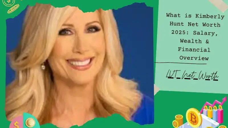 What is Kimberly Hunt Net Worth 2025: Salary, Wealth & Financial Overview