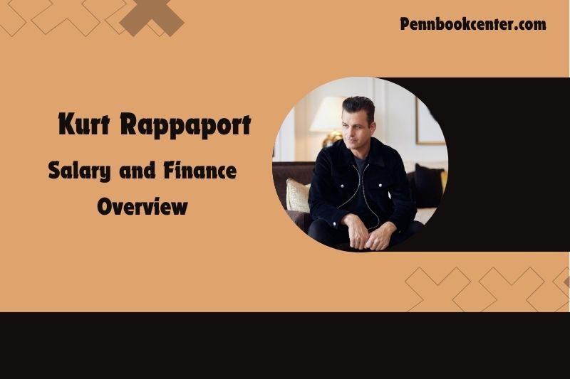 Kurt Rappaport assets, salary and financial overview