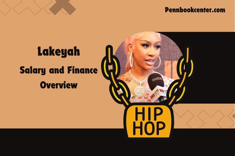 Lakeyah assets, salary and financial overview