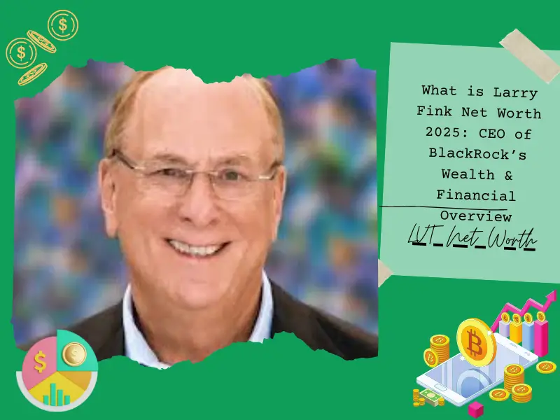 What is Larry Fink Net Worth 2025: CEO of BlackRock’s Wealth & Financial Overview