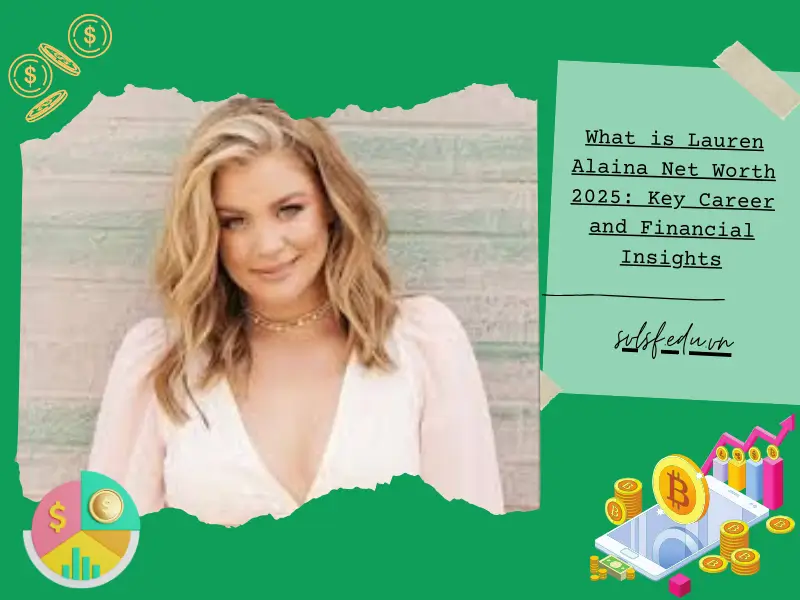 What is Lauren Alaina Net Worth 2025: Key Career and Financial Insights