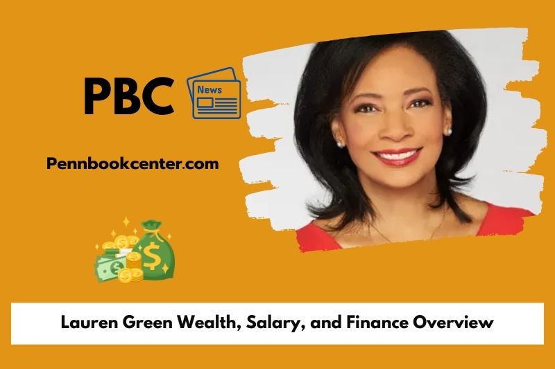 Lauren green wealth, salary and financial overview