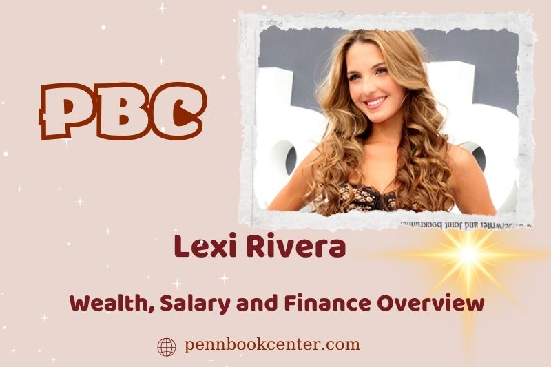 Lexi Rivera fortune, salary and financial overview