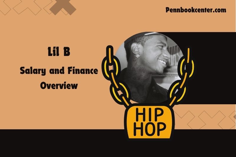 LIL B prosperity, salary and financial overview