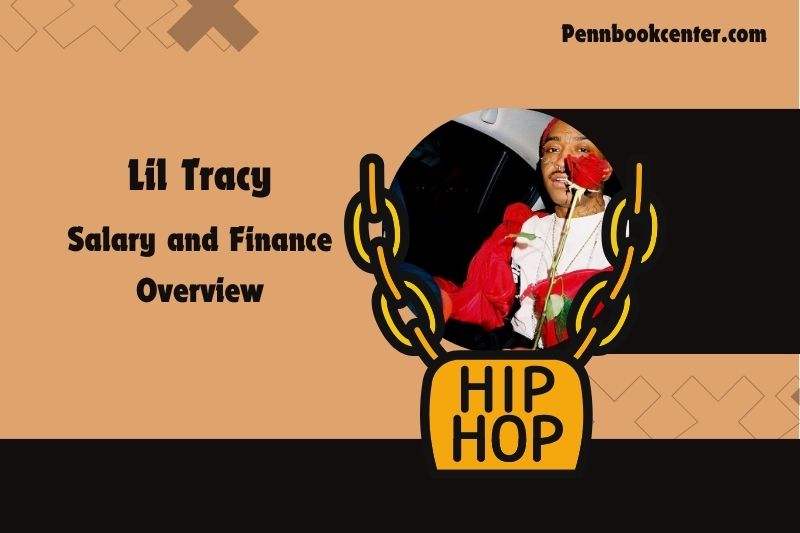 Lil tracy assets, salary and financial overview