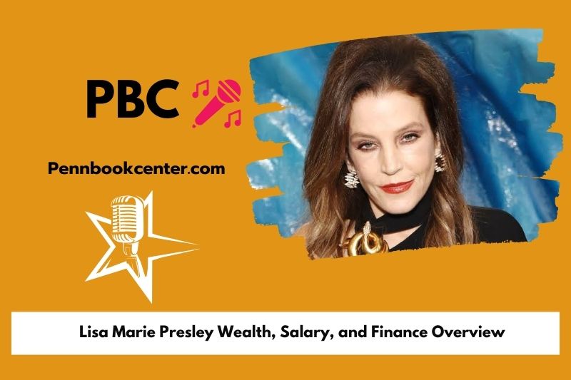 Lisa Marie Presley prosperity, salary and financial overview