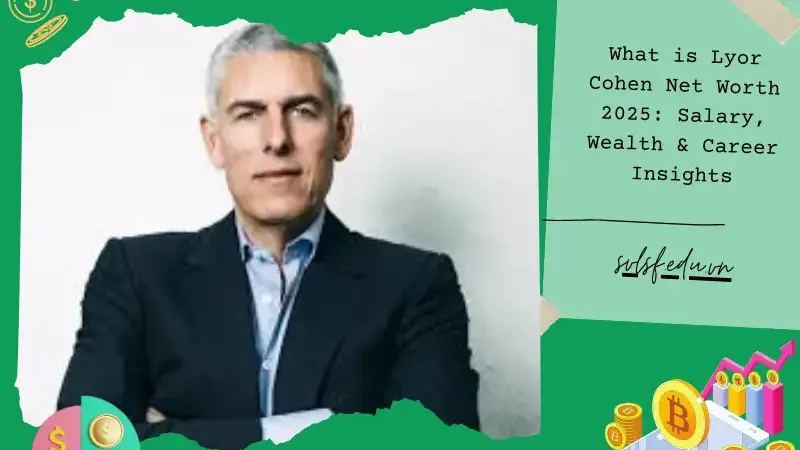 What is Lyor Cohen Net Worth 2025: Salary, Wealth & Career Insights