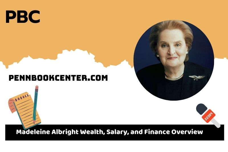 Madeleine Albright wealth, salary and financial overview