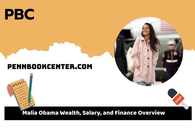 Malia Obama is wealth, salary and financial overview